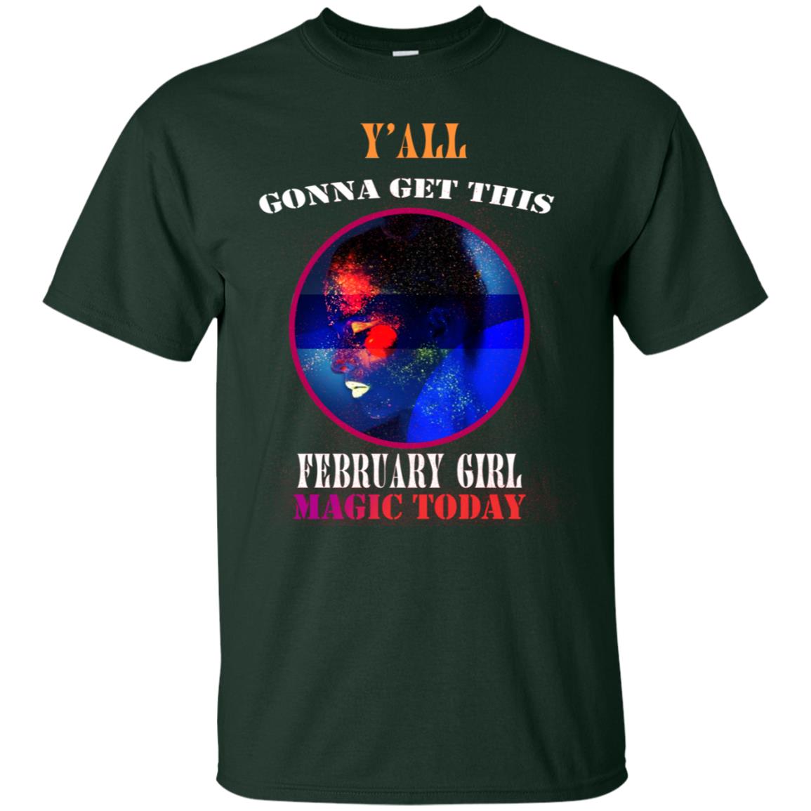 Y All Gonna Get This Febuary Girl Magic Today Febuary Birthday Shirt For Girls Forest
