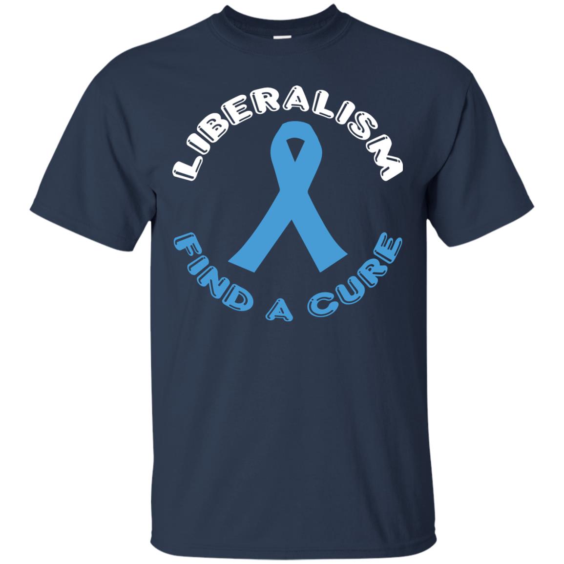 Liberalism Find A Cure Liberalism Politics Conservative T-shirt Navy