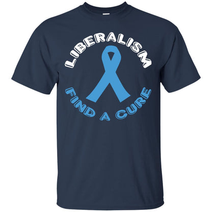 Liberalism Find A Cure Liberalism Politics Conservative T-shirt Navy