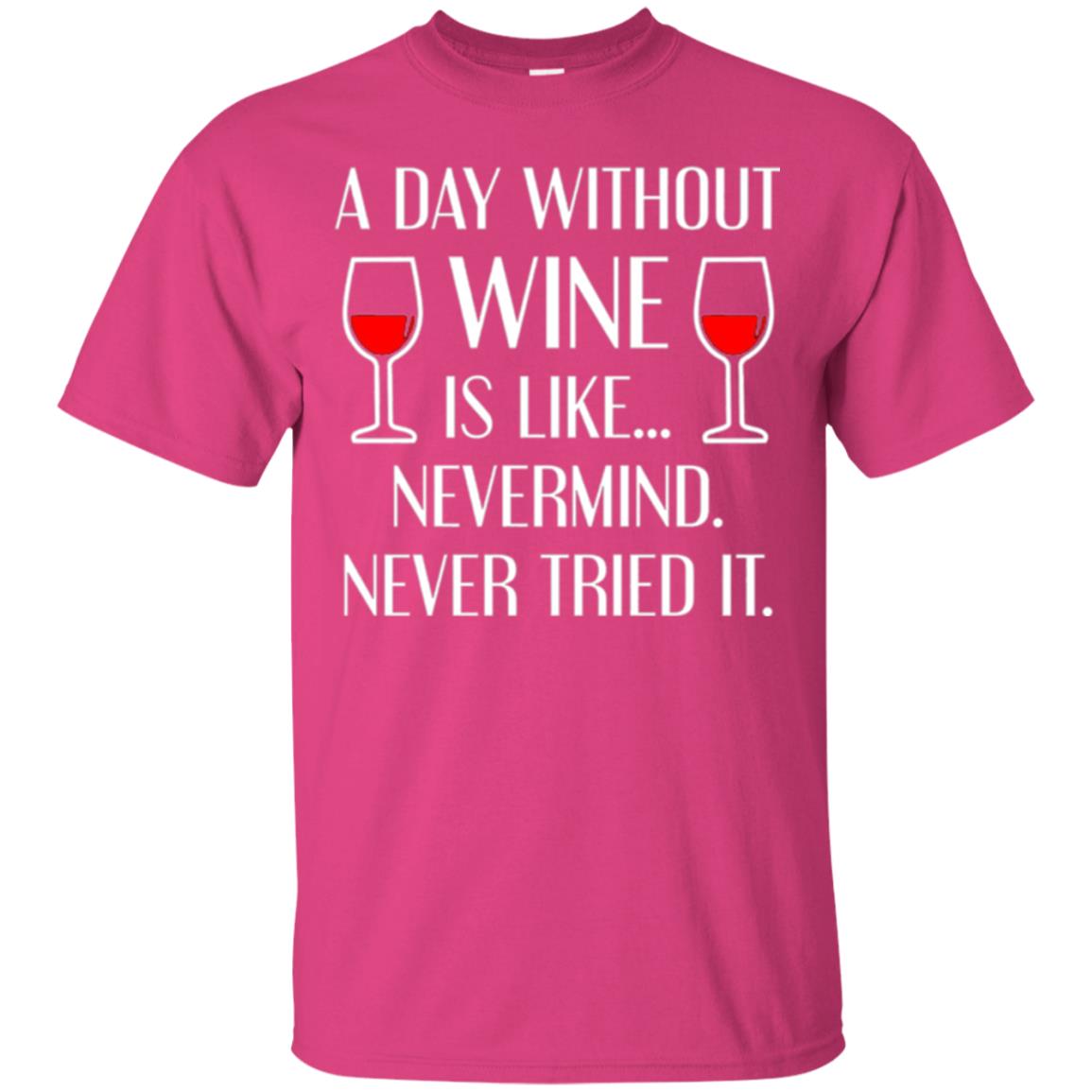 A Day Without Wine Wine Lovers T-shirt Heliconia