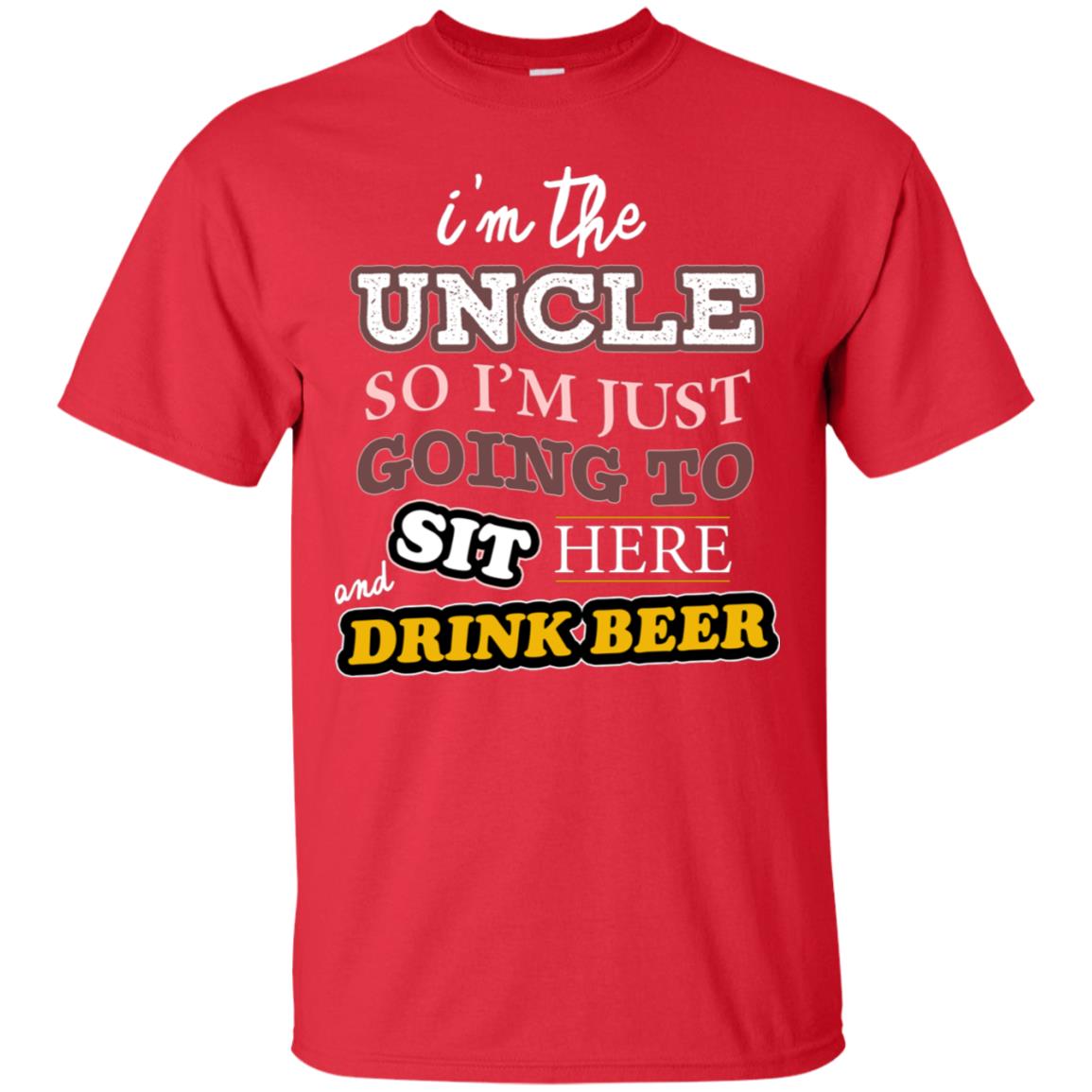 I'm The Uncle So I'm Just Going To Sit Here And Drink Beer Shirt Red