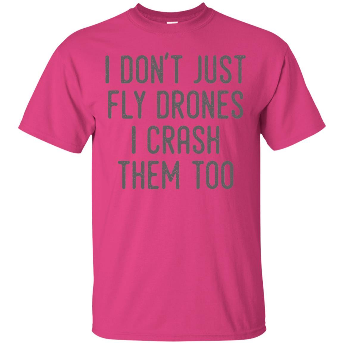 I Don't Just Fly Drones I Crash Them Too T-shirt Heliconia