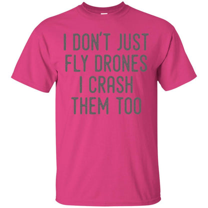 I Don't Just Fly Drones I Crash Them Too T-shirt Heliconia