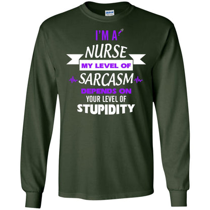 Im A Nurse My Level Of Saracasm Depends On Your Level Of Stupidity Forest Green