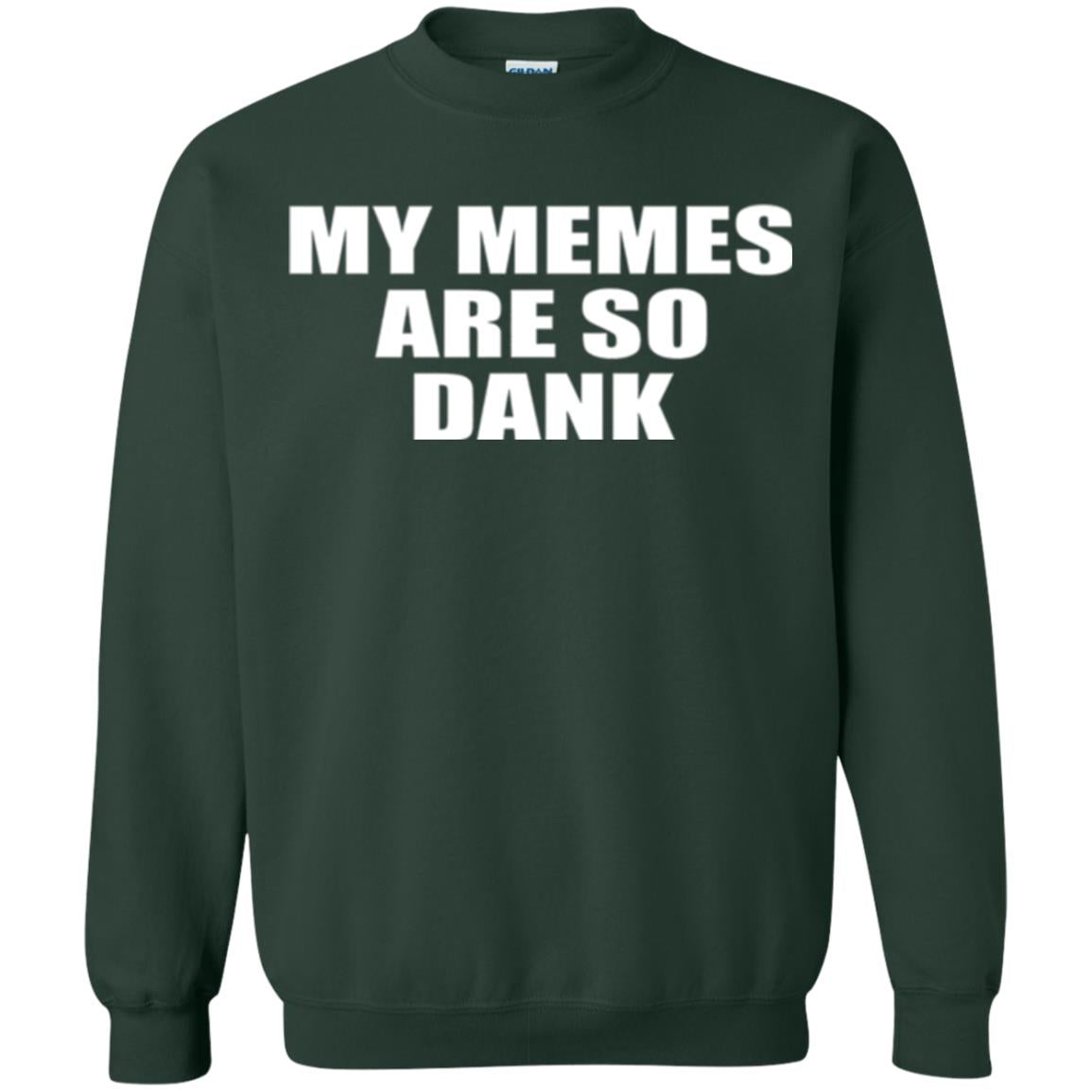 My Memes T-shirt Are So Dank Forest Green