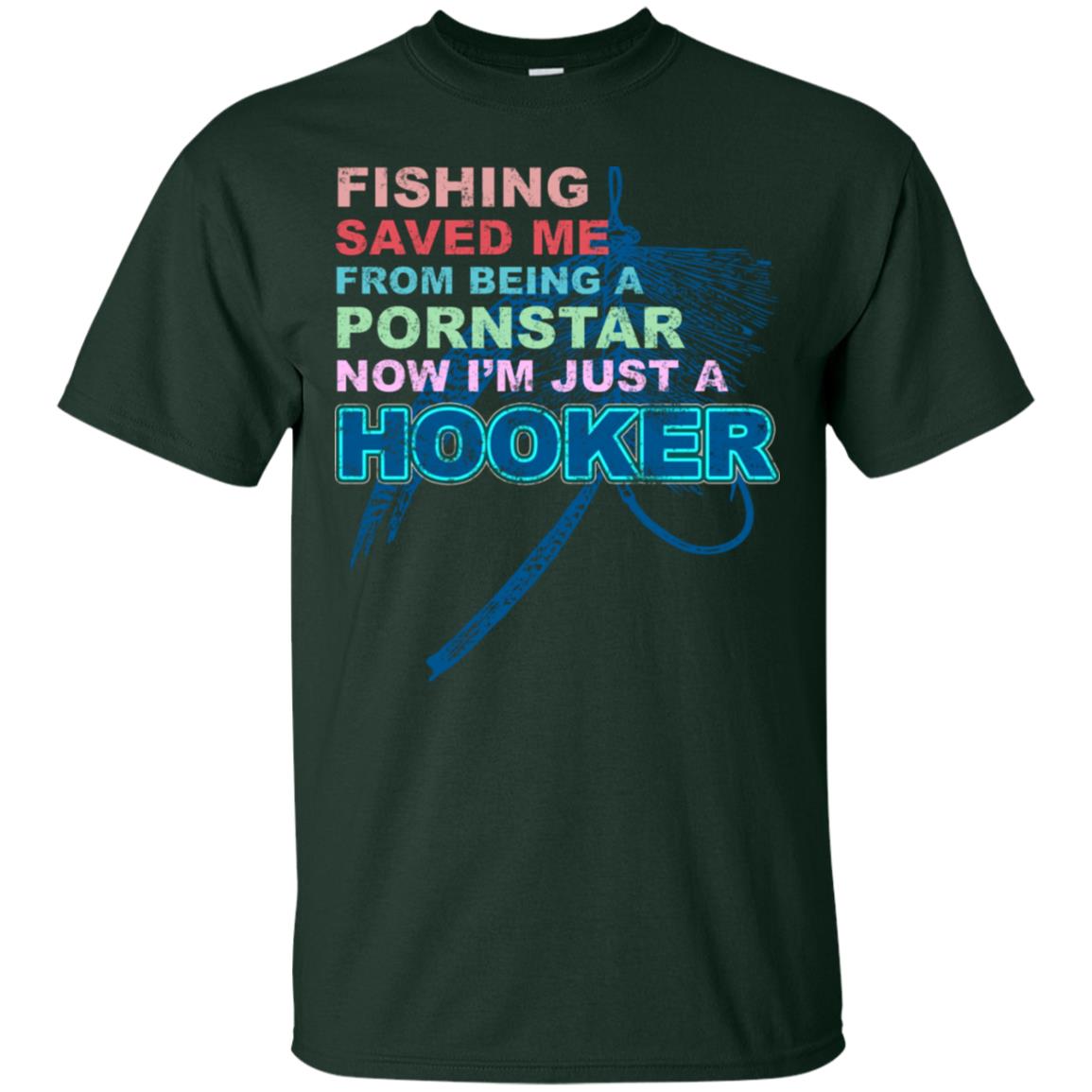 Fishing Saved Me From Being A Pornstar Now Im Just A Hooker Shirt Forest