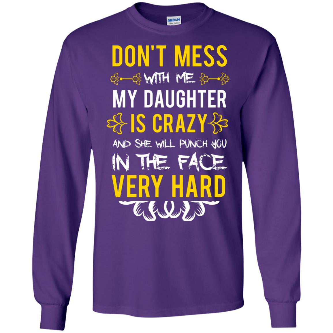 Don_t Mess With Me My Daughter Is Crazy And She Will Punch You In The Face Very Hard Shirt Purple