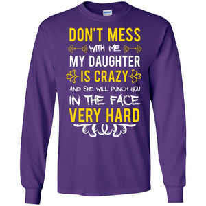 Don_t Mess With Me My Daughter Is Crazy And She Will Punch You In The Face Very Hard ShirtG240 Gildan LS Ultra Cotton T-Shirt
