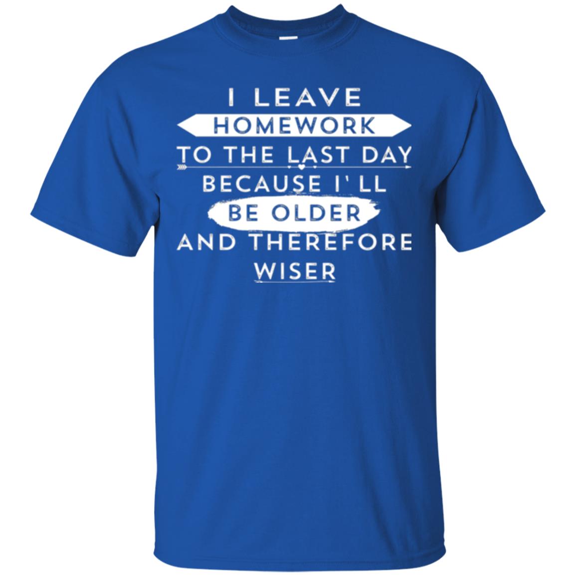 Funny Homework T-shirt I Leave Homework To The Last Day Royal
