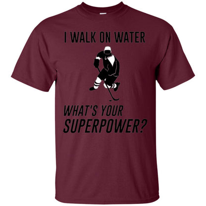 Hockey T-shirt I Walk On Water What_s Your Superpower Maroon