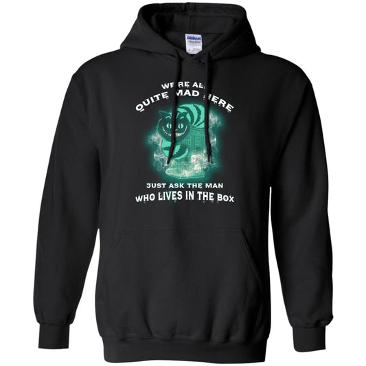 We_re All Quite Mad Here Just Ask The Man Who Lives In The Box Film Lover T-shirt Black