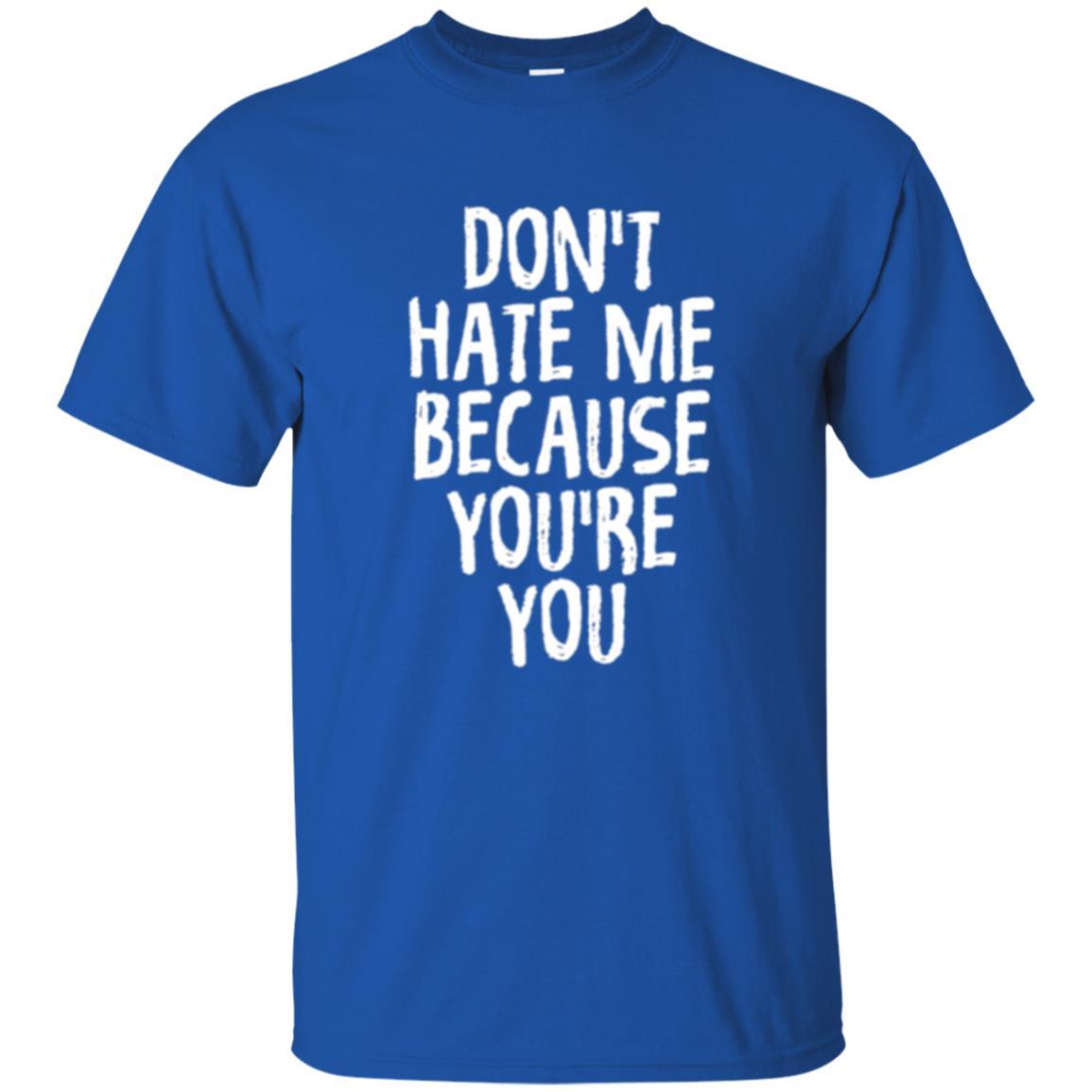 Don't Hate Me Because You_re You T-shirt Royal