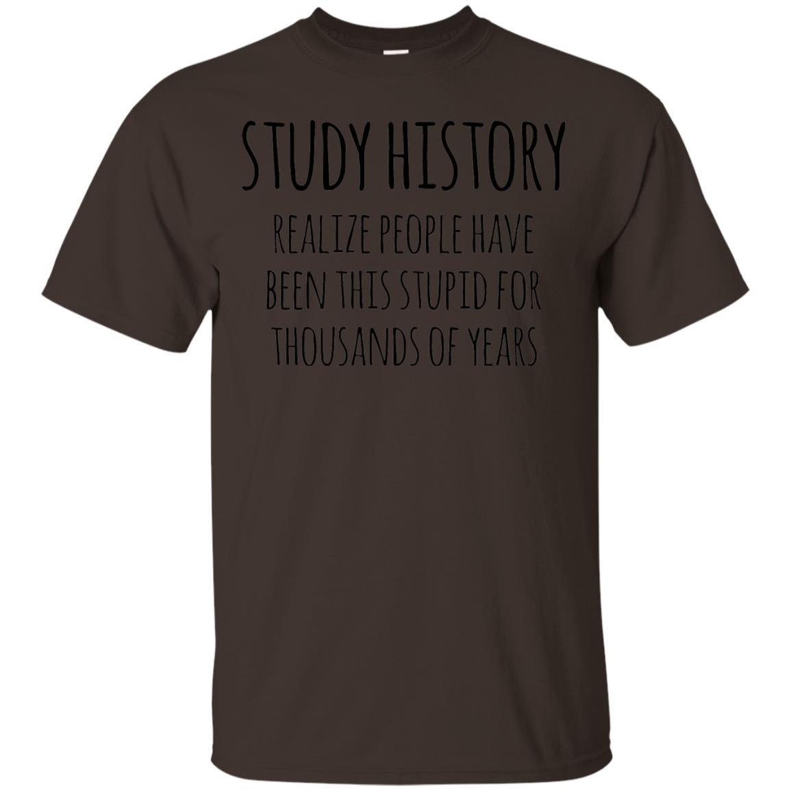 History Buff T-shirt Study History Realize People Have Been This Stupid Dark Chocolate