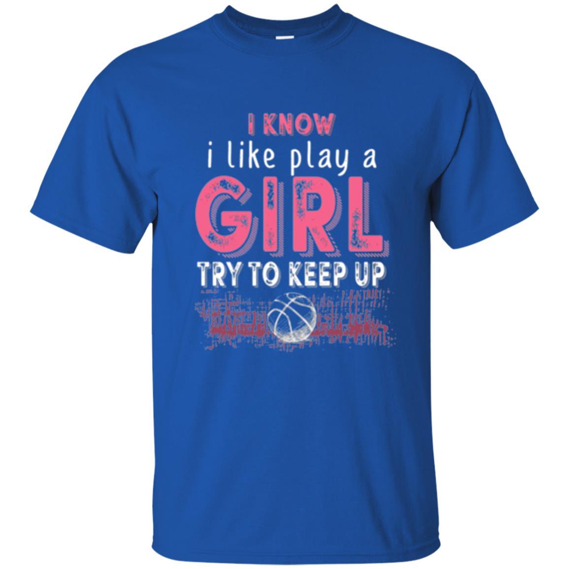 Basketball Lovers T-shirt I Know I Play Like A Girl Royal