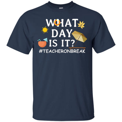 What Day Is It #teacheronbreak Teacher Summer Vacation ShirtG200 Gildan Ultra Cotton T-Shirt