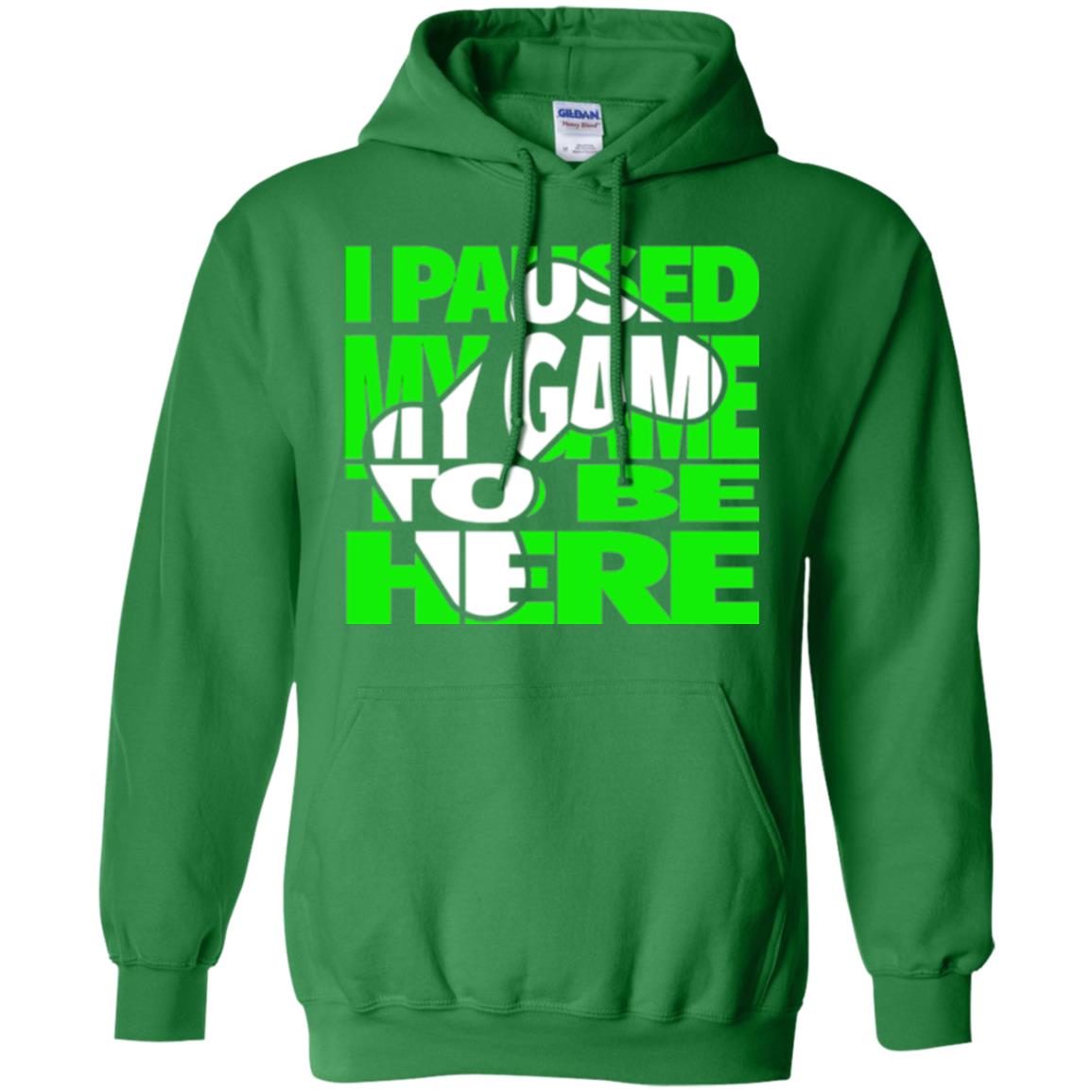 Gaming Lover T-shirt I Paused My Game To Be Here Irish Green