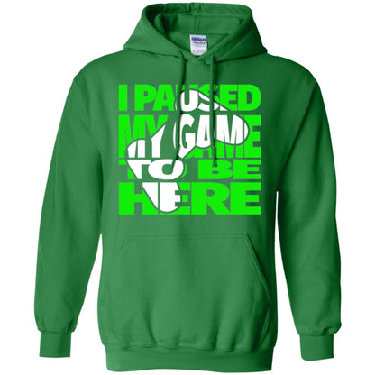 Gaming Lover T-shirt I Paused My Game To Be Here Irish Green