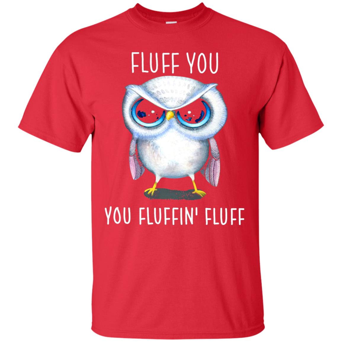 Fluff You You Fluffin_ Fluff Owl Lover T-shirt Red