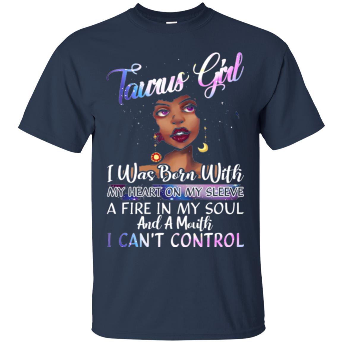 Taurus Girl Shirt I Was Born With My Heart On My Sleeve A Fire In My Soul Navy