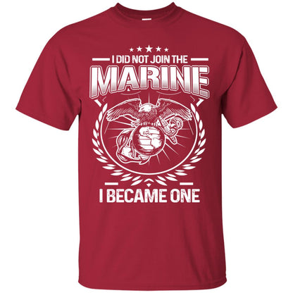 I Did Not Join The Marine I Became One Shirt Cardinal