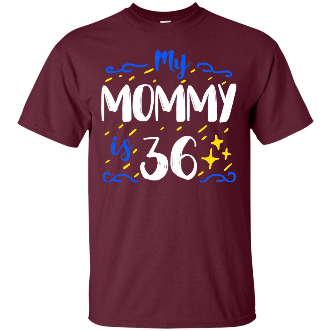 My Mommy Is 36 36th Birthday Mommy Shirt For Sons Or Daughters Maroon