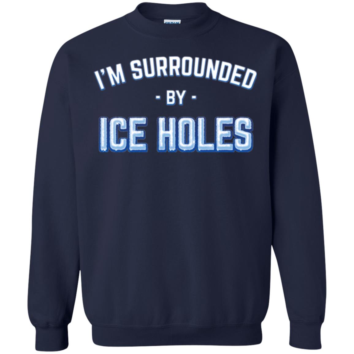 Funny Ice Fishing T-shirt I_m Surrounded By Ice Holes Navy