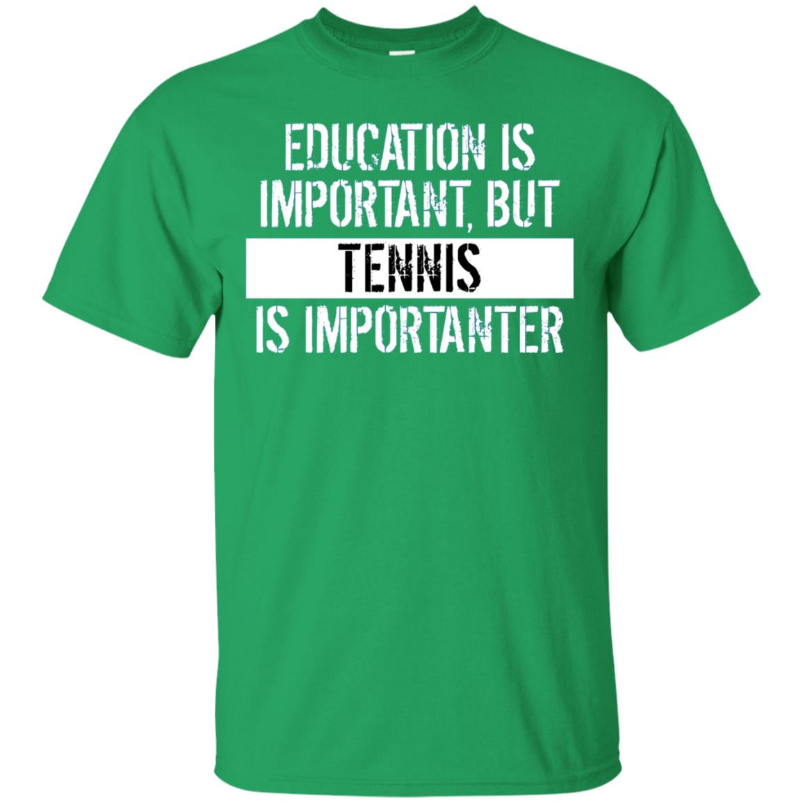 Tennis T-shirt Education Is Important Tennis Is Importanter Irish Green