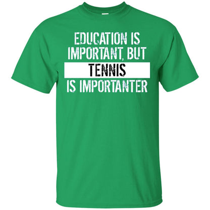 Tennis T-shirt Education Is Important Tennis Is Importanter Irish Green