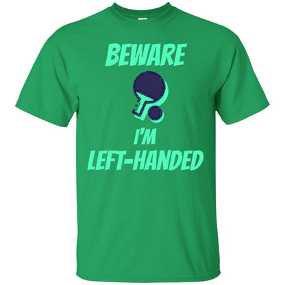 Table Tennis T-shirt Beware Im Left Handed Players Irish Green