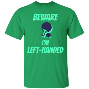 Table Tennis T-shirt Beware Im Left Handed Players