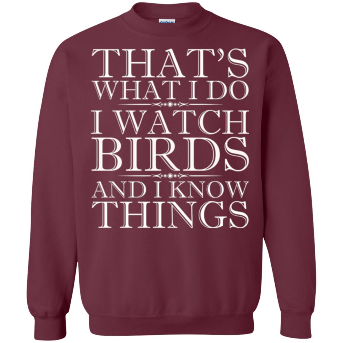 Birdwatching T-shirt That_s What I Do I Watch Birds And I Know Things Maroon