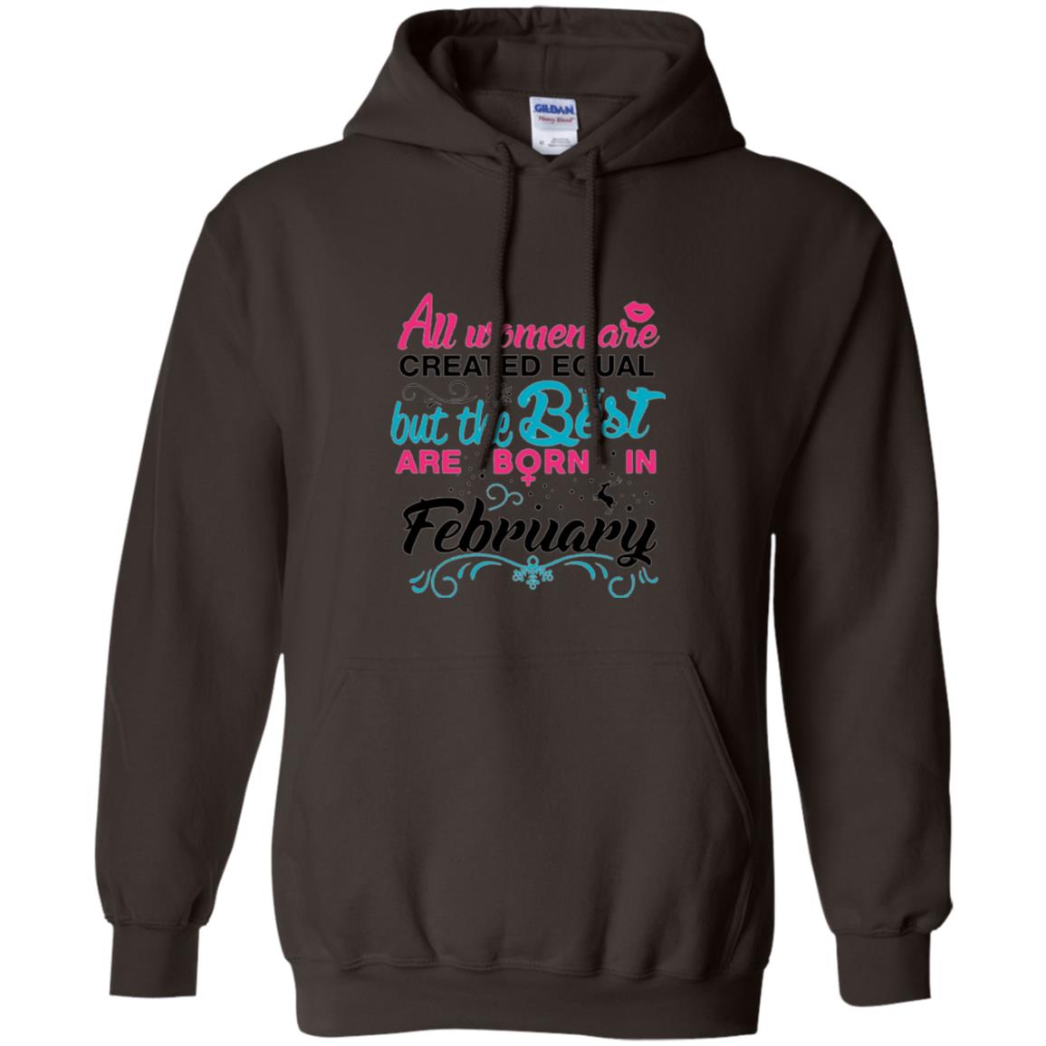 February T-shirt All Women Created Equal But The Best Are Born In February Dark Chocolate