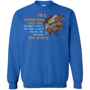 I'm A December Woman I Have 3 Sides The Quite And Sweet The Funny And Crazy And The Side You Never Want To SeeG180 Gildan Crewneck Pullover Sweatshirt 8 oz.