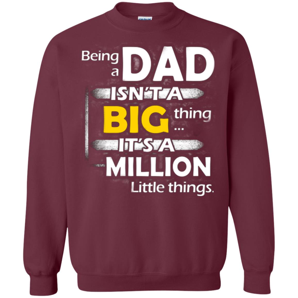 Being A Dad Isn_t A Big Thing It_s A Million Little Things Daddy T-shirt Maroon