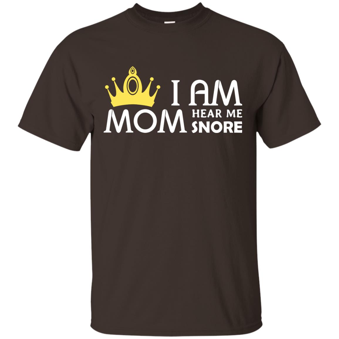 I Am Mom Hear Me Snore Mommy Shirt Dark Chocolate