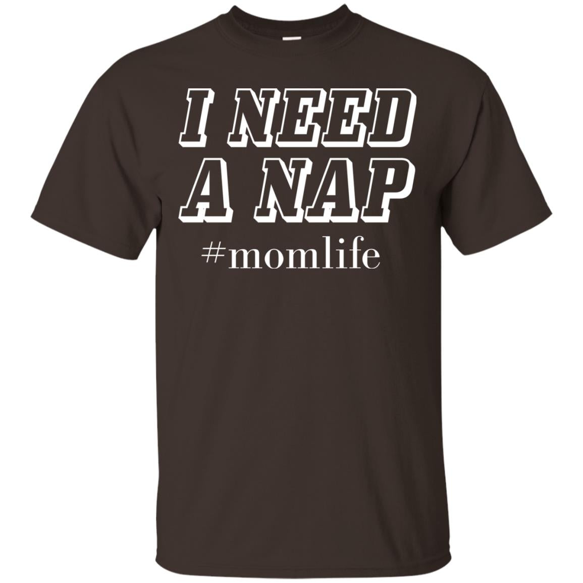 I Need A Nap #momlife Mommy ShirtG200 Gildan Ultra Cotton T-Shirt