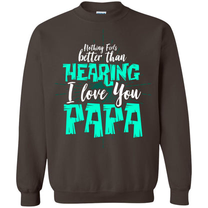 Nothing Feels Better Than Hearing I Love You Papa Cool Saying Shirt For Papa Dark Chocolate