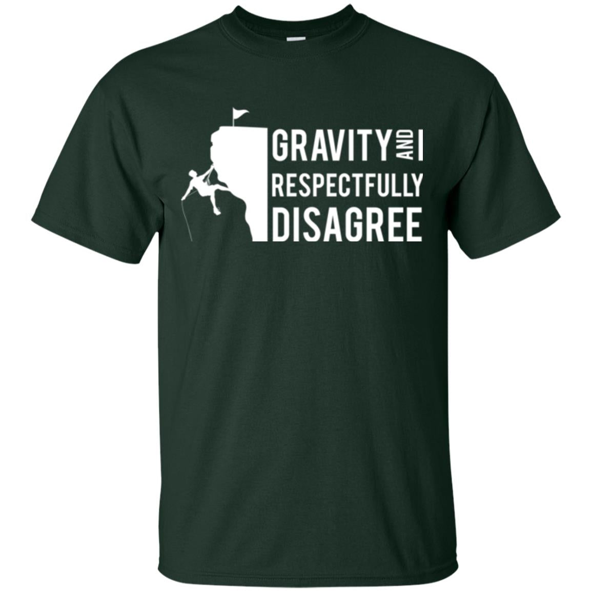 Rock Climbing T-shirt Gravity And I Respectfully Disagree Forest