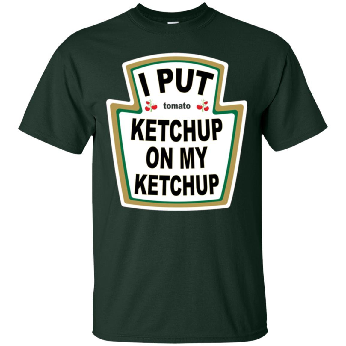 Tomato T-shirt I Put Ketchup On My Ketchup T-shirt Forest Green