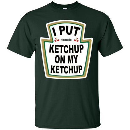 Tomato T-shirt I Put Ketchup On My Ketchup T-shirt Forest Green