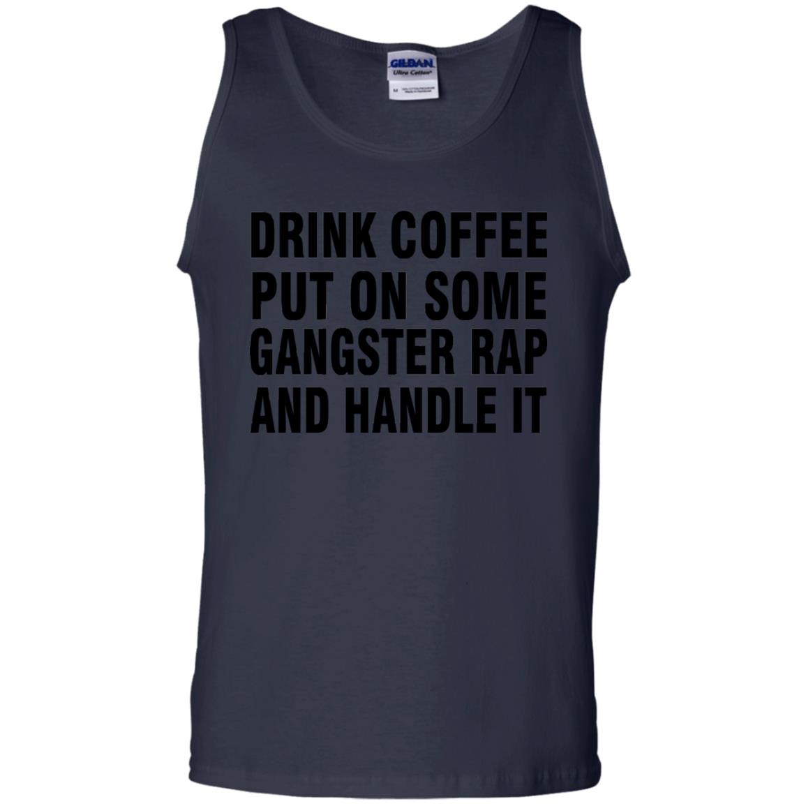 Drink Coffee Put On Some Gangter Rap And Handle It Shirt Navy