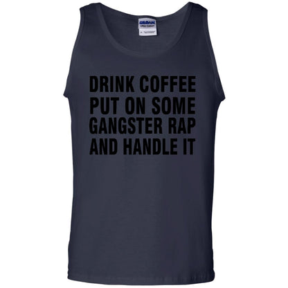 Drink Coffee Put On Some Gangter Rap And Handle It Shirt Navy