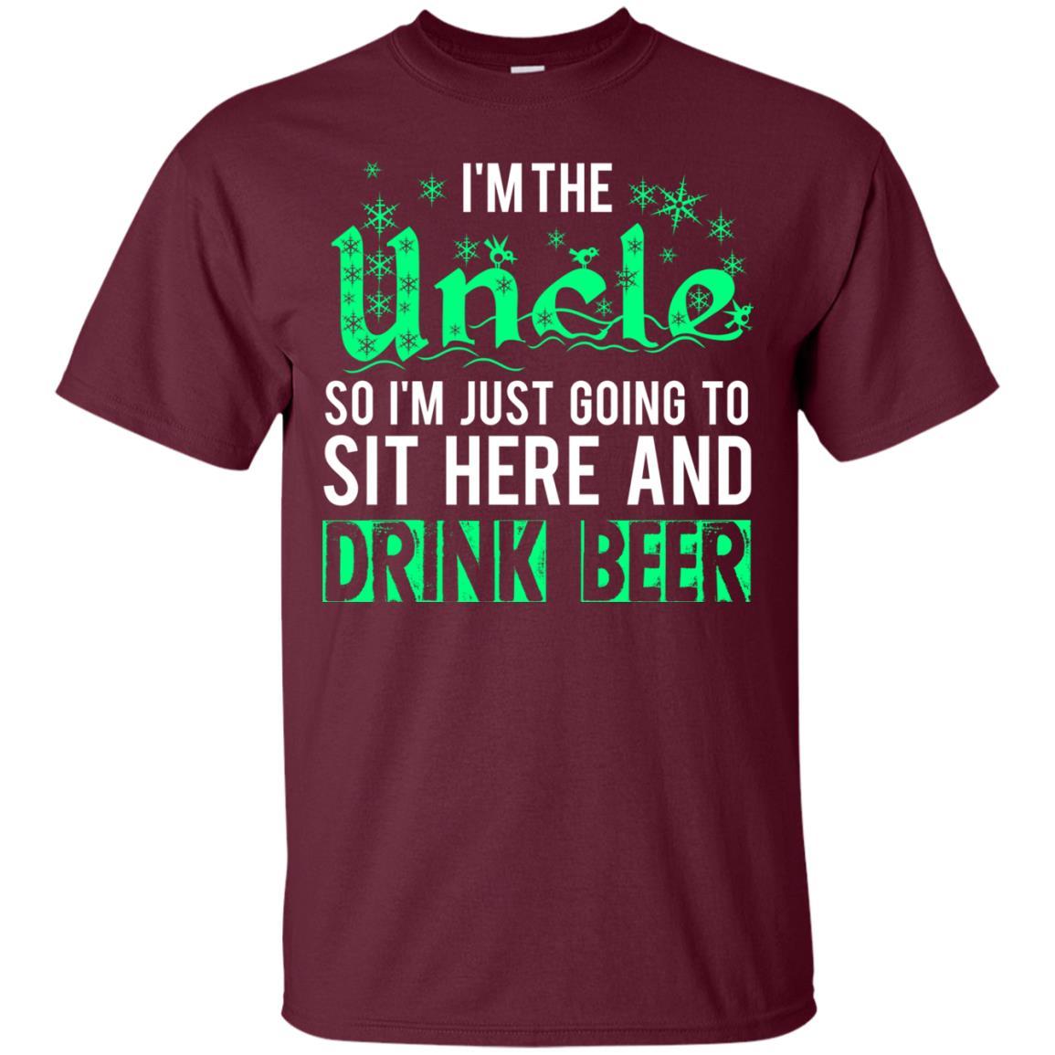 Uncle T-Shirt I'm The Uncle So I'm Just Going To Sit Here And Drink Beer Maroon