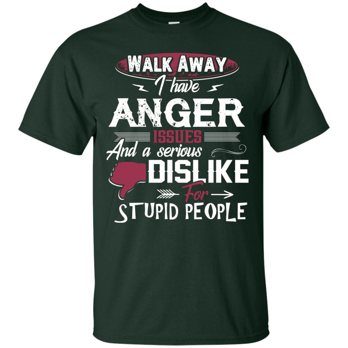 Walk Away I Have Anger Issues And A Serious Dislike For Stupid People Shirt Forest
