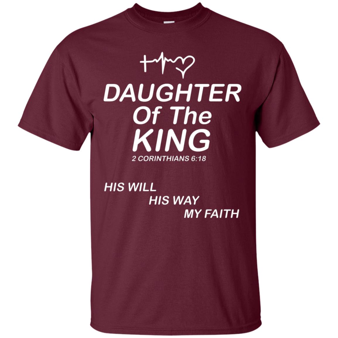 Daughter Of The King His Will His Way My Faith Daughter Shirt Maroon
