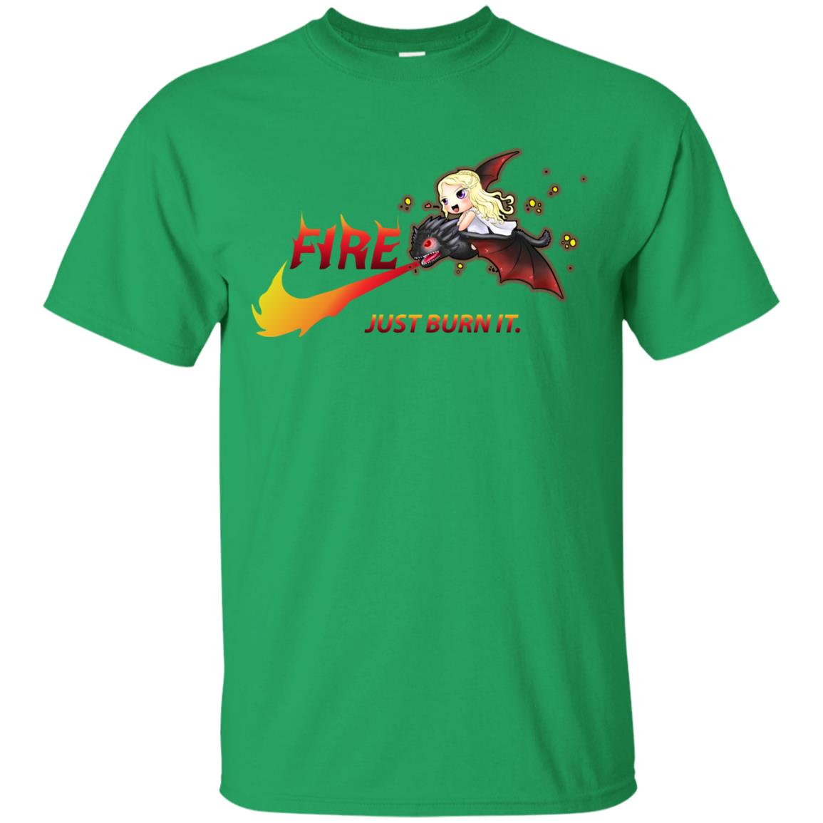 Fire Just Burn It Dany Drogon T-shirt Irish Green
