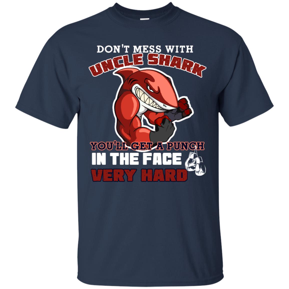 Don't Mess With Uncle Shark You'll Get A Punch In The Face Very Hard Family Shark Shirt Navy