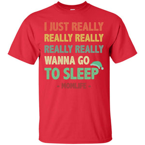 I Just Really Really Really Really Really Wanna Go To Sleep Mom LifeG200 Gildan Ultra Cotton T-Shirt