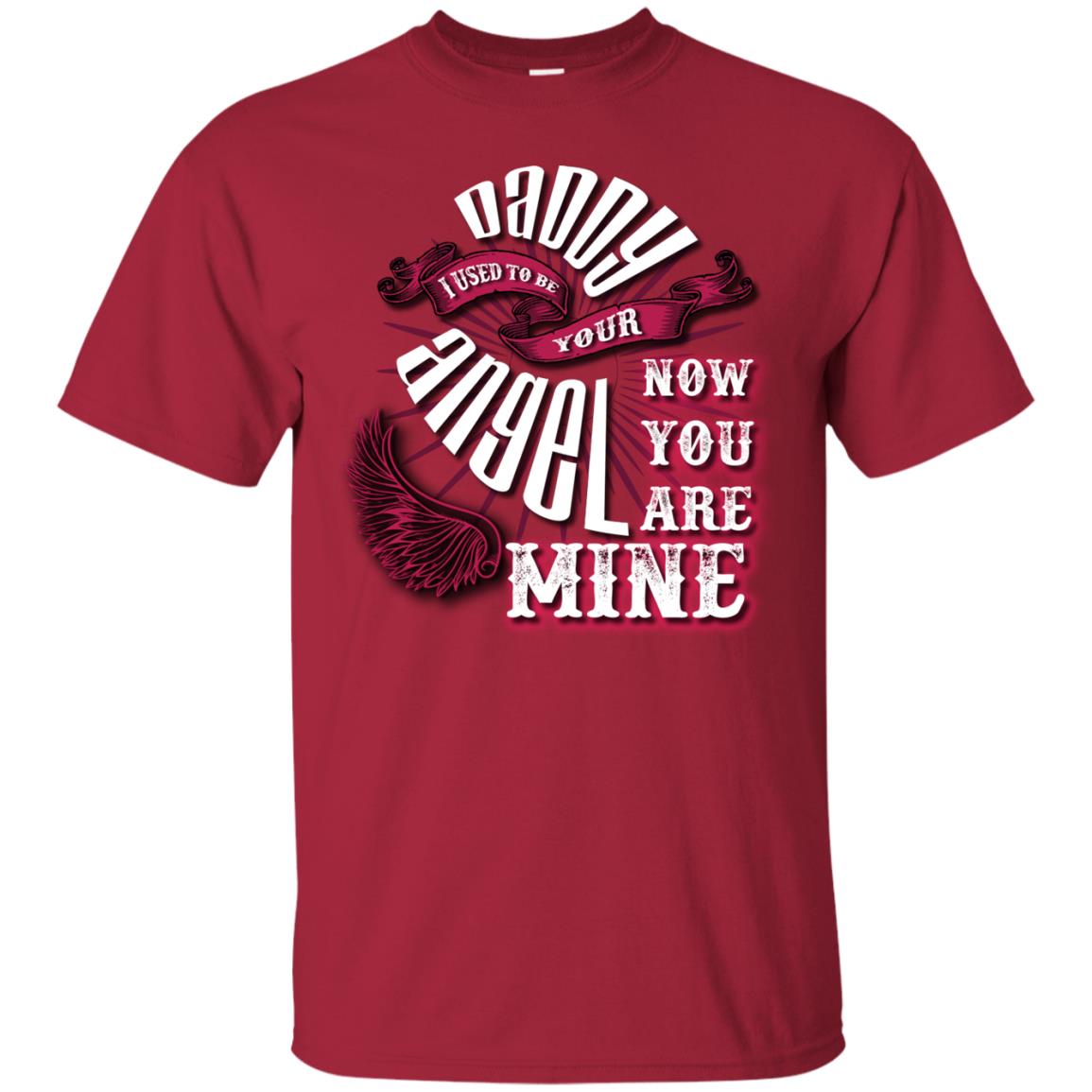 Daddy I Used To Be Your Angel Now You_re Mine T-shirt Cardinal
