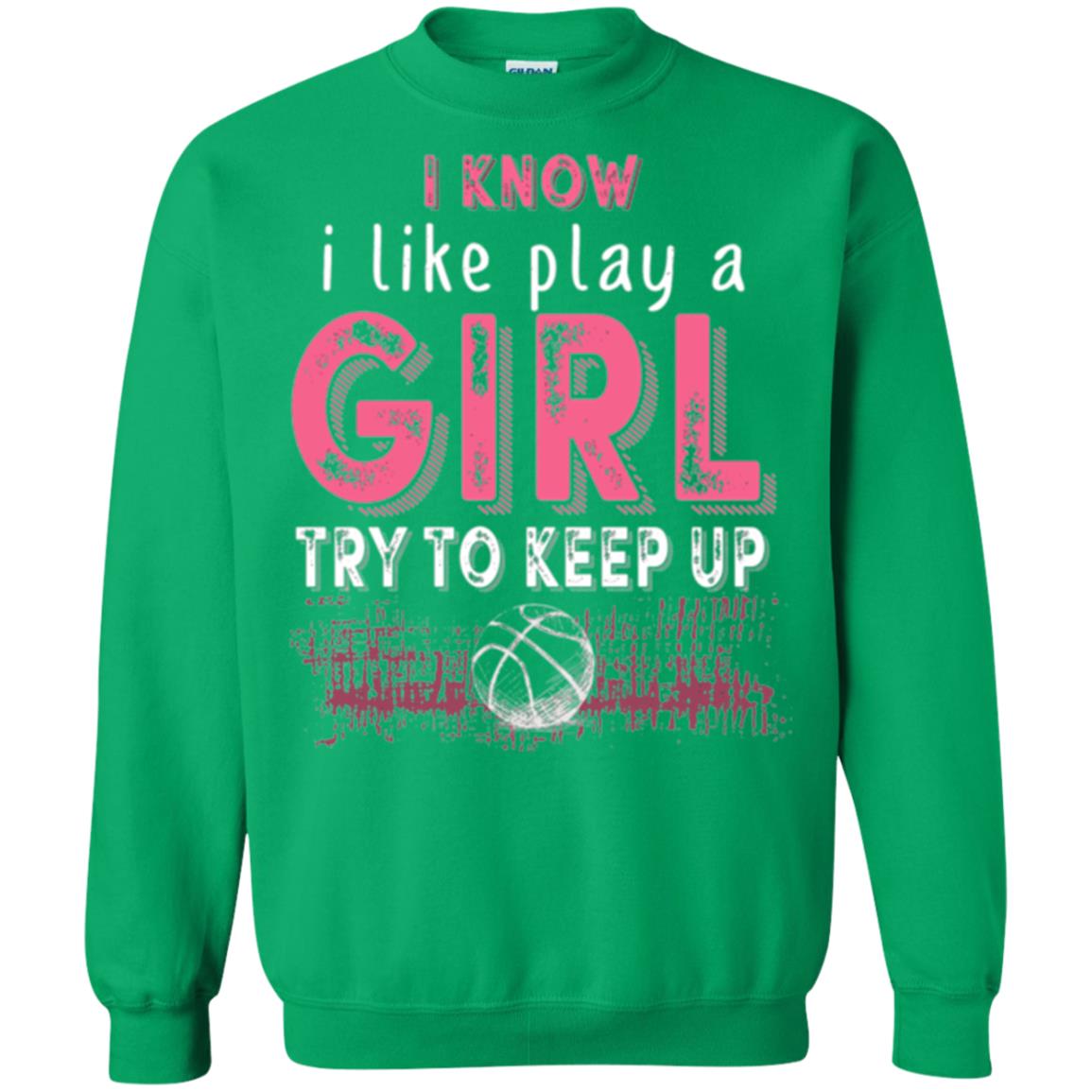 Basketball Lovers T-shirt I Know I Play Like A Girl Irish Green